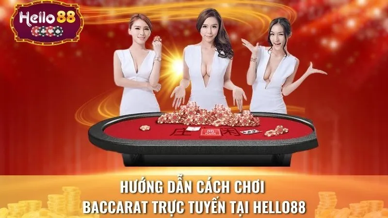 Hướng dẫn cách chơi baccarat trực tuyến tại Hello88