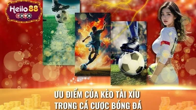 Ưu điểm của kèo tài xỉu trong cá cược bóng đá